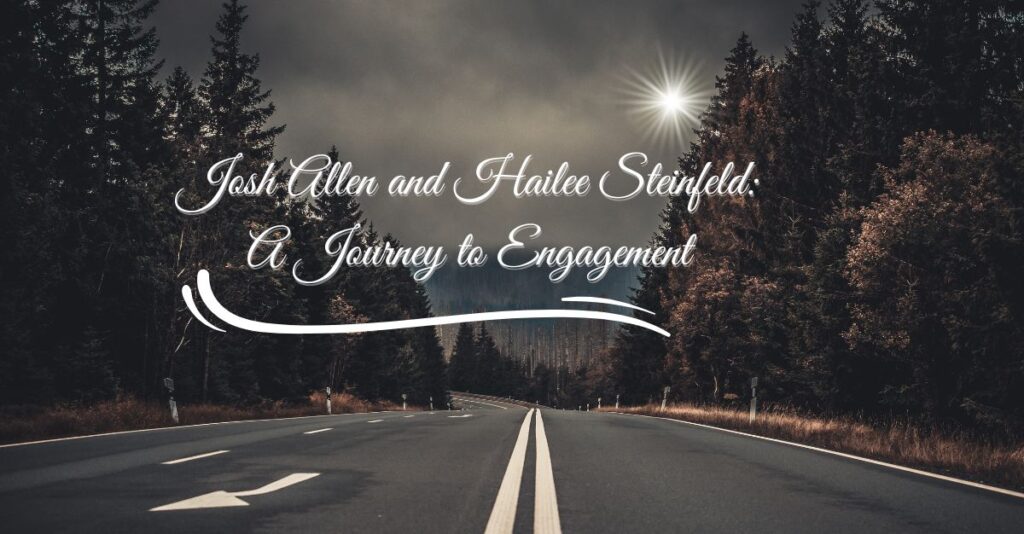 Josh Allen and Hailee Steinfeld: A Journey to Engagement
